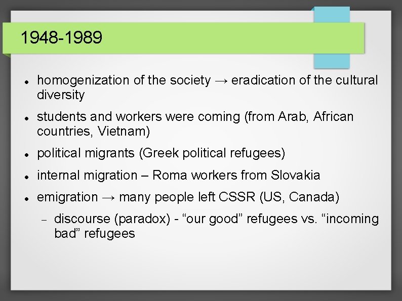 1948 -1989 homogenization of the society → eradication of the cultural diversity students and