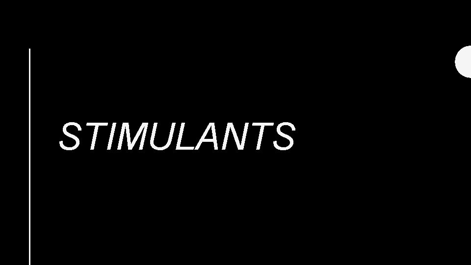 STIMULANTS 