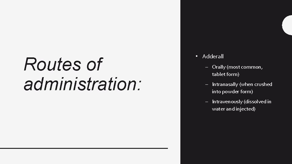 Routes of administration: • Adderall – Orally (most common, tablet form) – Intranasally (when