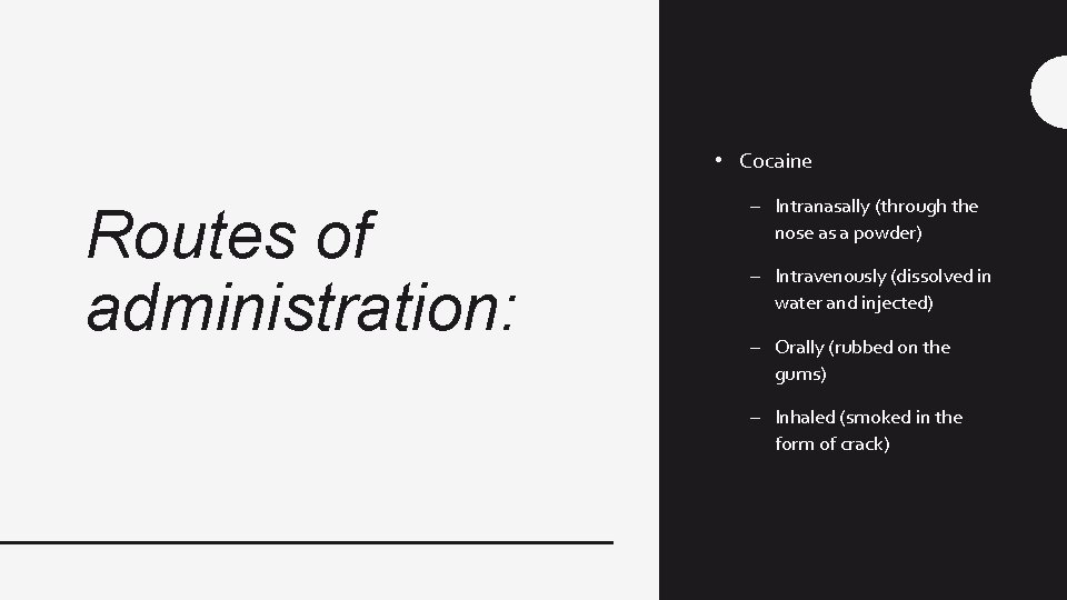  • Cocaine Routes of administration: – Intranasally (through the nose as a powder)