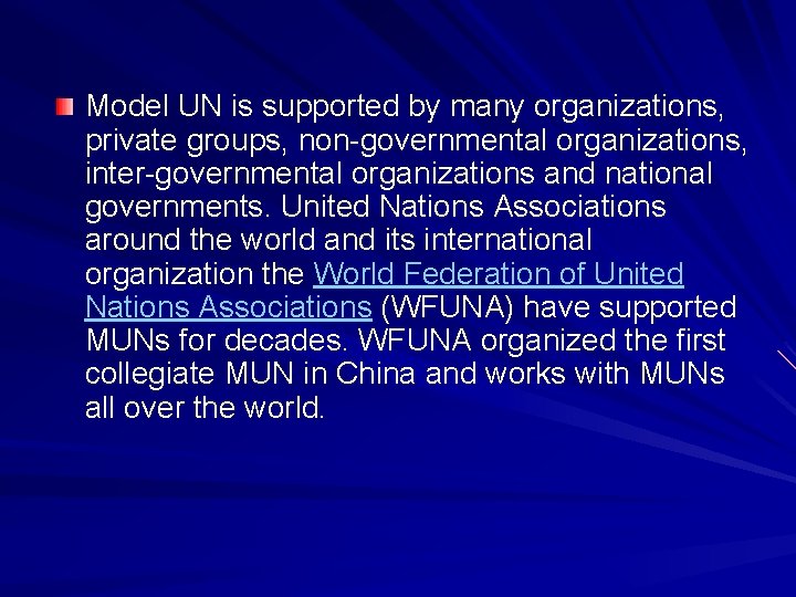 Model UN is supported by many organizations, private groups, non-governmental organizations, inter-governmental organizations and