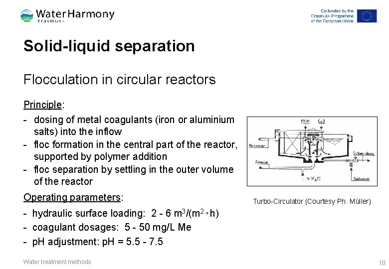 Solid-liquid separation Flocculation in circular reactors Principle: - dosing of metal coagulants (iron or