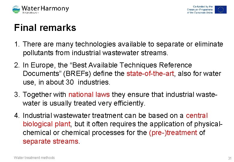 Final remarks 1. There are many technologies available to separate or eliminate pollutants from