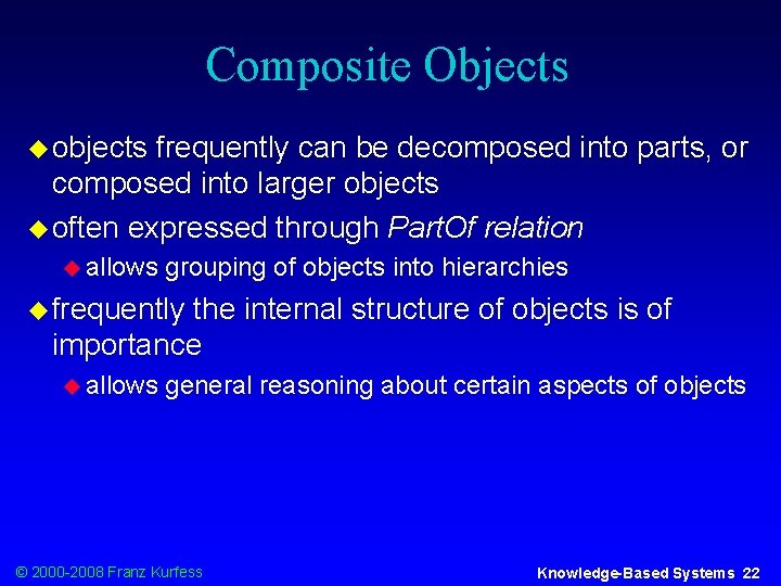 Composite Objects u objects frequently can be decomposed into parts, or composed into larger
