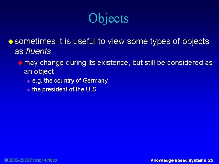 Objects u sometimes it is useful to view some types of objects as fluents