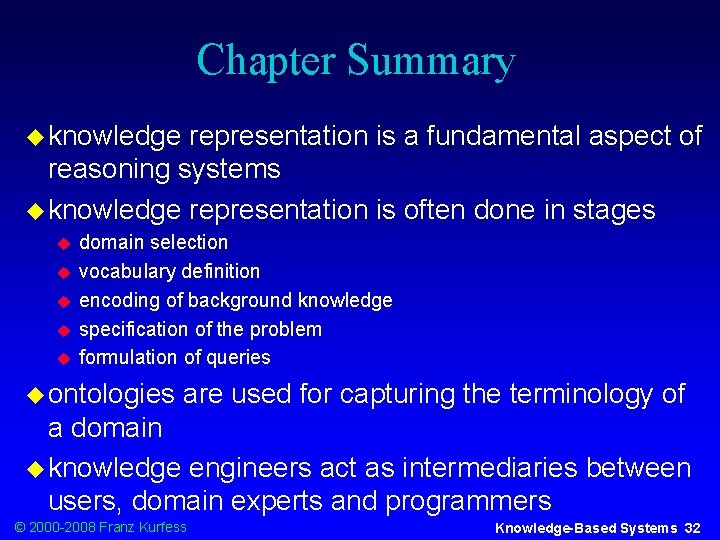 Chapter Summary u knowledge representation is a fundamental aspect of reasoning systems u knowledge