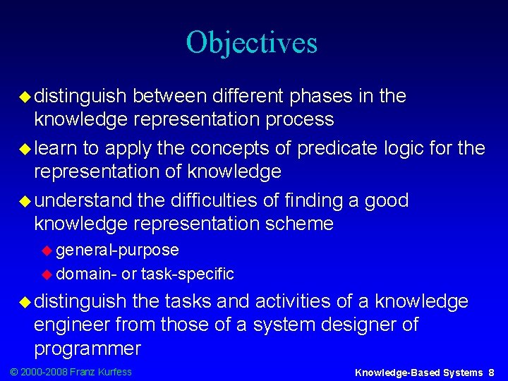 Objectives u distinguish between different phases in the knowledge representation process u learn to