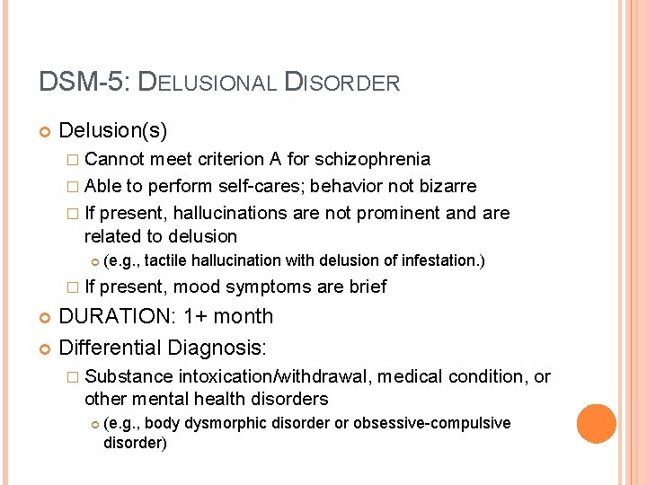 DSM-5: DELUSIONAL DISORDER Delusion(s) � Cannot meet criterion A for schizophrenia � Able to