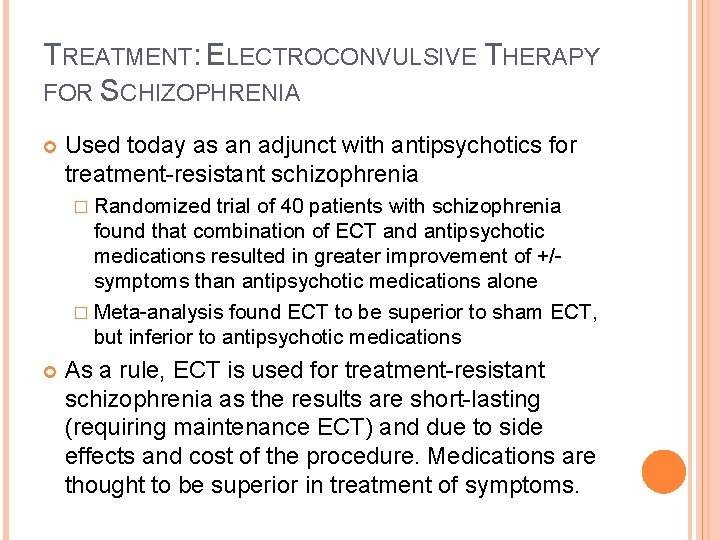 TREATMENT: ELECTROCONVULSIVE THERAPY FOR SCHIZOPHRENIA Used today as an adjunct with antipsychotics for treatment-resistant