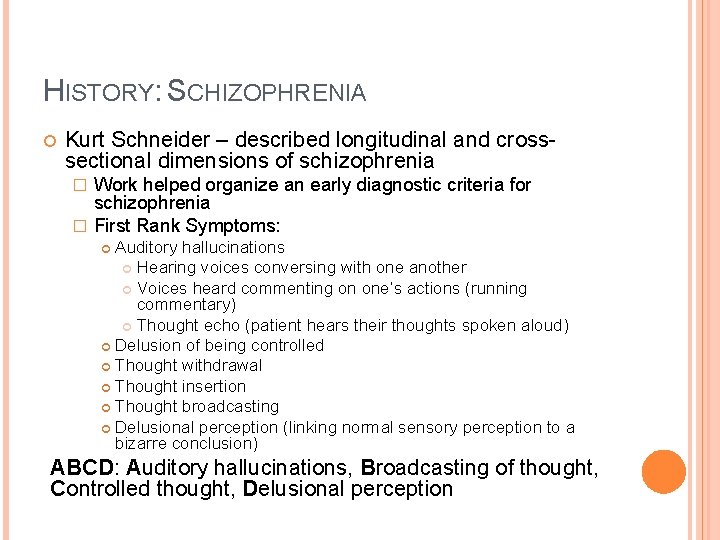 HISTORY: SCHIZOPHRENIA Kurt Schneider – described longitudinal and crosssectional dimensions of schizophrenia Work helped