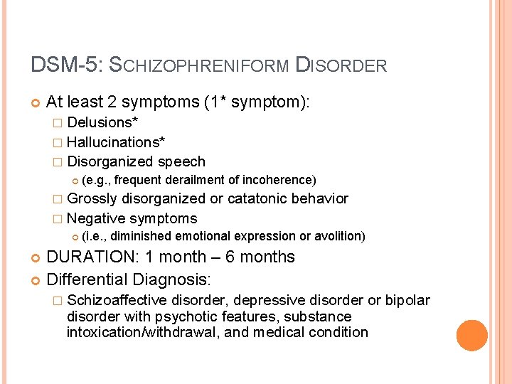 DSM-5: SCHIZOPHRENIFORM DISORDER At least 2 symptoms (1* symptom): � Delusions* � Hallucinations* �