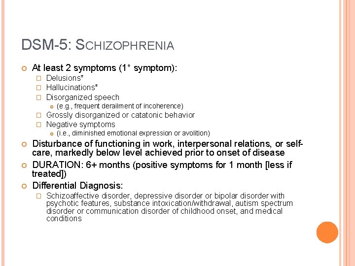 DSM-5: SCHIZOPHRENIA At least 2 symptoms (1* symptom): � � � Delusions* Hallucinations* Disorganized