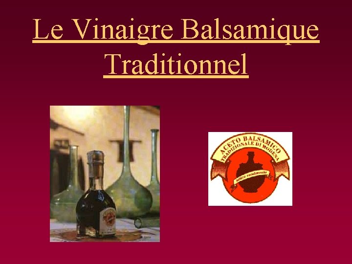 Le Vinaigre Balsamique Traditionnel 
