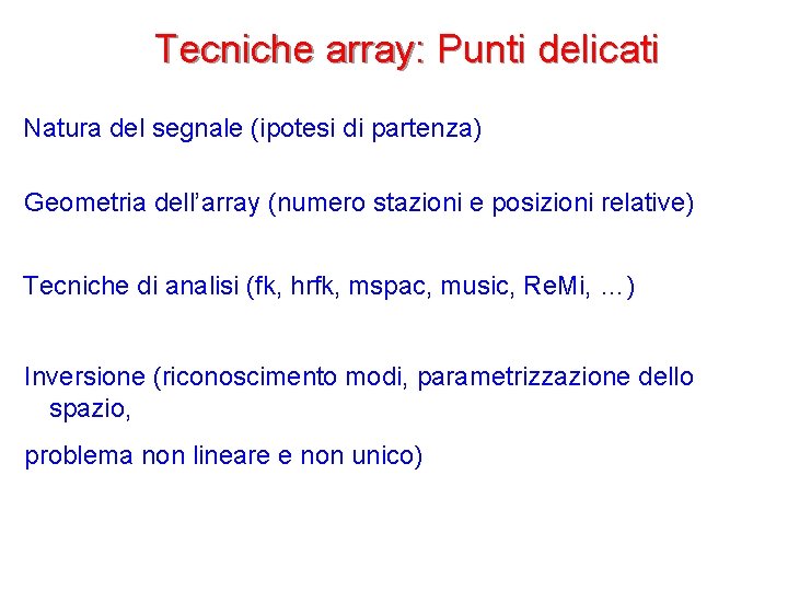 Tecniche array: Punti delicati Natura del segnale (ipotesi di partenza) Geometria dell’array (numero stazioni