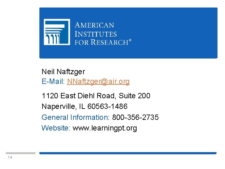 Neil Naftzger E-Mail: NNaftzger@air. org 1120 East Diehl Road, Suite 200 Naperville, IL 60563