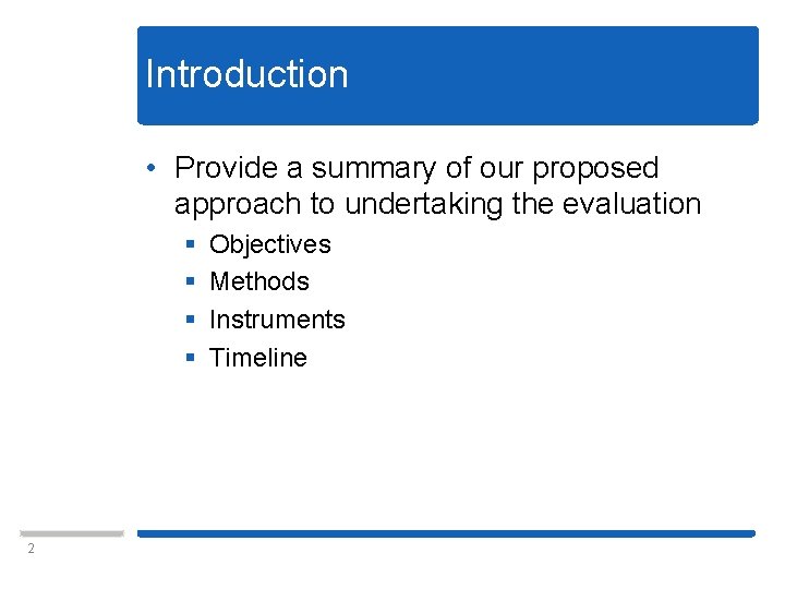 Introduction • Provide a summary of our proposed approach to undertaking the evaluation §