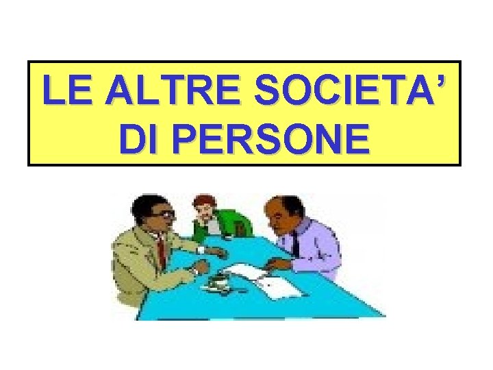 LE ALTRE SOCIETA DI PERSONE LE SOCIET CON