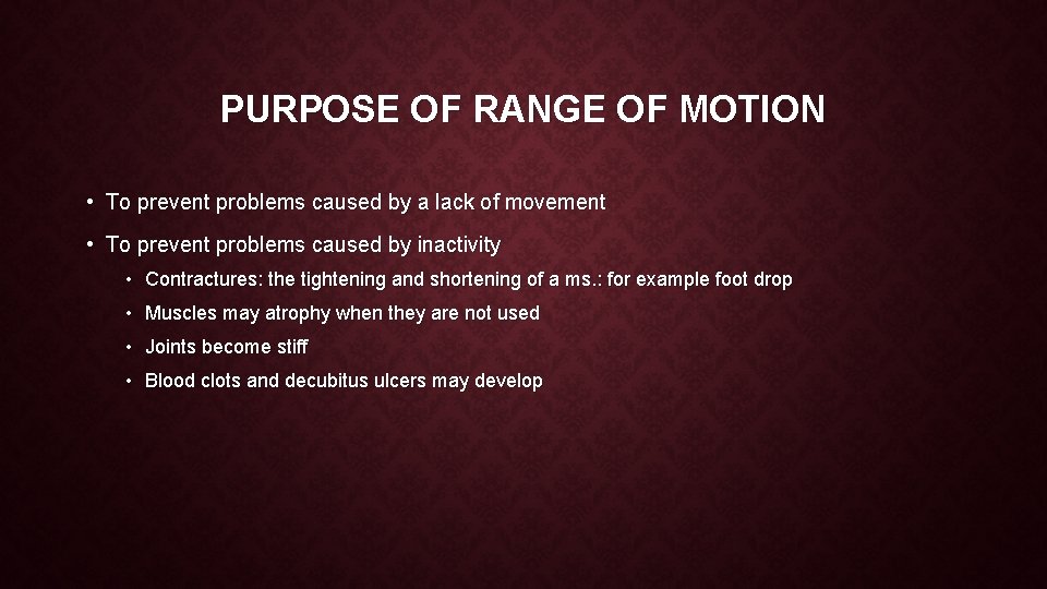 PURPOSE OF RANGE OF MOTION • To prevent problems caused by a lack of