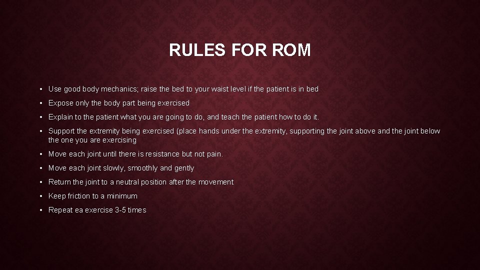 RULES FOR ROM • Use good body mechanics; raise the bed to your waist