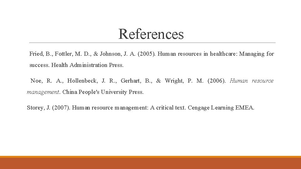 References Fried, B. , Fottler, M. D. , & Johnson, J. A. (2005). Human