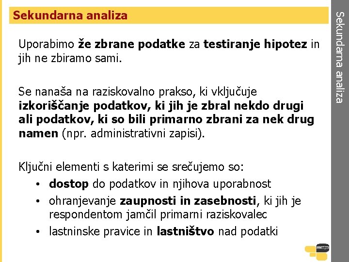 Uporabimo že zbrane podatke za testiranje hipotez in jih ne zbiramo sami. Se nanaša