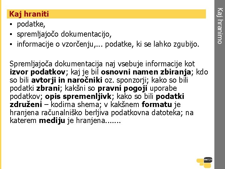 Spremljajoča dokumentacija naj vsebuje informacije kot izvor podatkov; kaj je bil osnovni namen zbiranja;