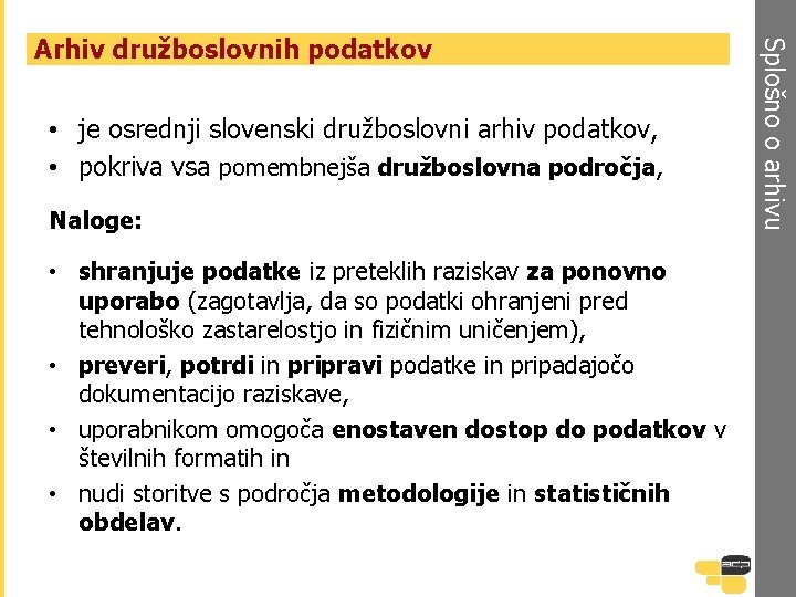  • je osrednji slovenski družboslovni arhiv podatkov, • pokriva vsa pomembnejša družboslovna področja,