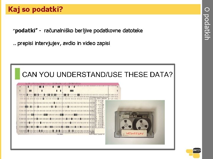 ”podatki” - računalniško berljive podatkovne datoteke . . prepisi intervjujev, avdio in video zapisi