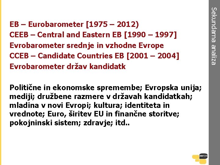 Politične in ekonomske spremembe; Evropska unija; mediji; družbene razmere v državah kandidatkah; mladina v