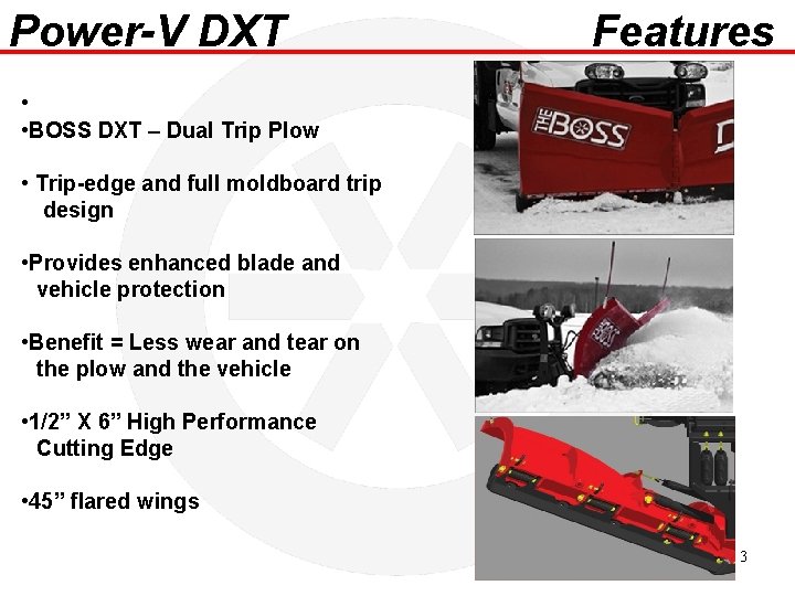 Power-V DXT Features • • BOSS DXT – Dual Trip Plow • Trip-edge and