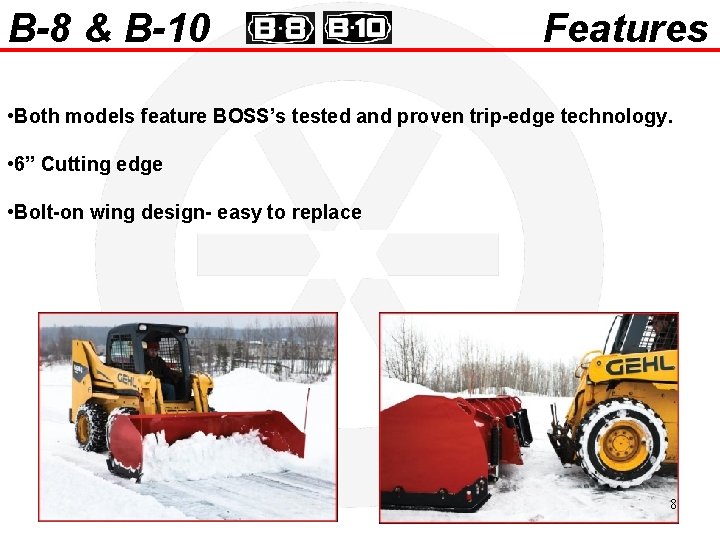 B-8 & B-10 Features • Both models feature BOSS’s tested and proven trip-edge technology.