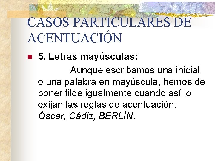 CASOS PARTICULARES DE ACENTUACIÓN n 5. Letras mayúsculas: Aunque escribamos una inicial o una