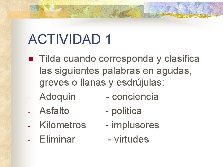 ACTIVIDAD 1 n - Tilda cuando corresponda y clasifica las siguientes palabras en agudas,