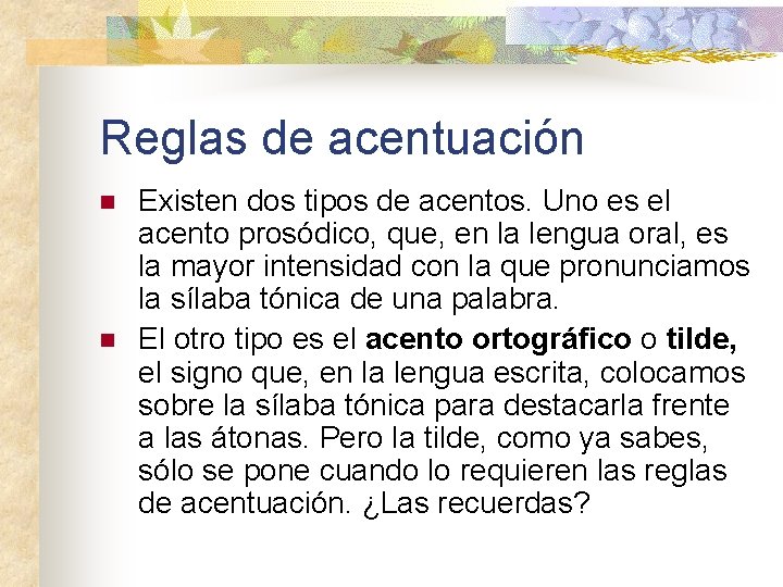 Reglas de acentuación n n Existen dos tipos de acentos. Uno es el acento