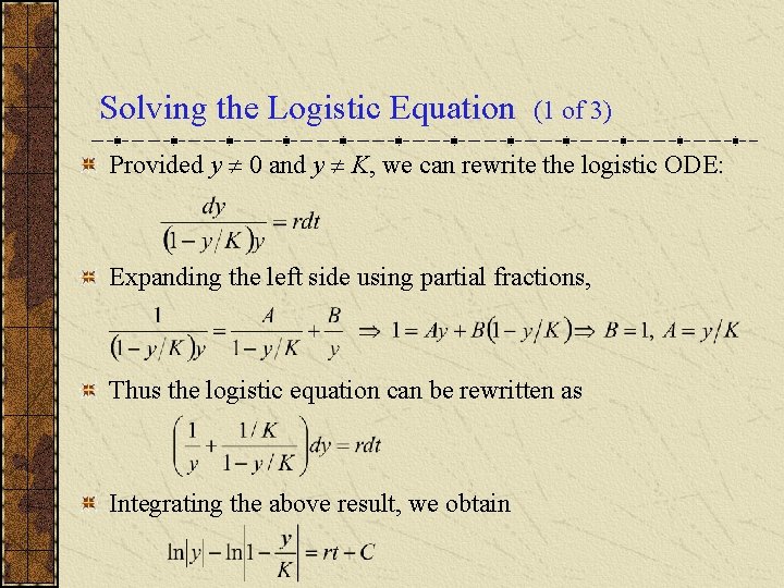Solving the Logistic Equation (1 of 3) Provided y 0 and y K, we