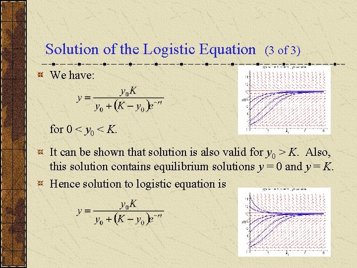 Solution of the Logistic Equation (3 of 3) We have: for 0 < y