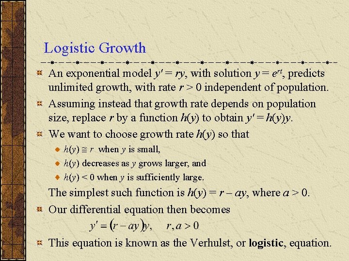 Logistic Growth An exponential model y' = ry, with solution y = ert, predicts