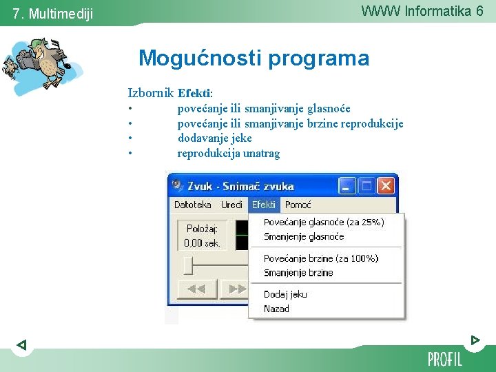 WWW Informatika 6 7. Multimediji Mogućnosti programa Izbornik Efekti: • • povećanje ili smanjivanje