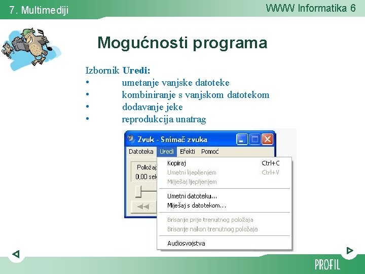 7. Multimediji WWW Informatika 6 Mogućnosti programa Izbornik Uredi: • umetanje vanjske datoteke •