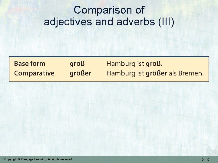 Comparison of adjectives and adverbs (III) Copyright © Cengage Learning. All rights reserved. 9