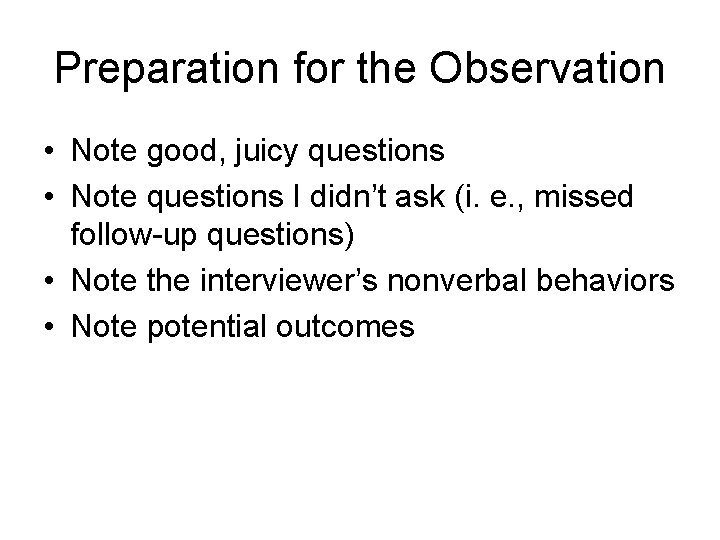 Preparation for the Observation • Note good, juicy questions • Note questions I didn’t