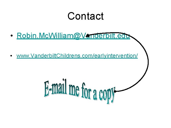 Contact • Robin. Mc. William@Vanderbilt. edu • www. Vanderbilt. Childrens. com/earlyintervention/ 