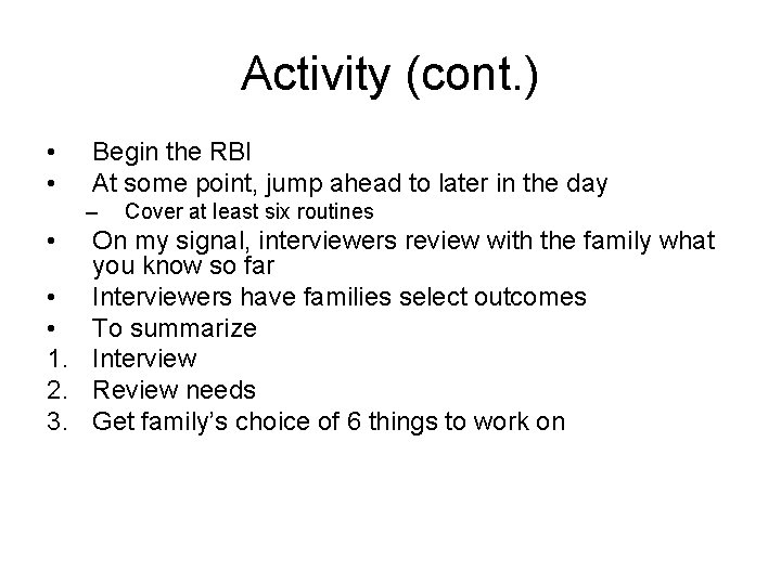 Activity (cont. ) • • Begin the RBI At some point, jump ahead to