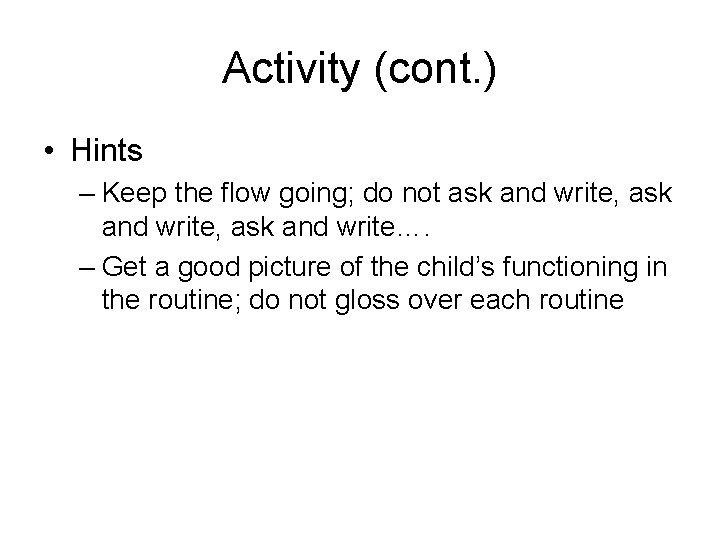 Activity (cont. ) • Hints – Keep the flow going; do not ask and