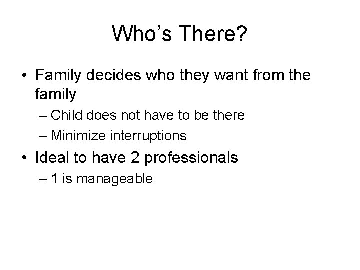 Who’s There? • Family decides who they want from the family – Child does