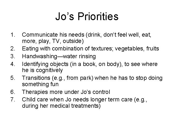 Jo’s Priorities 1. 2. 3. 4. 5. 6. 7. Communicate his needs (drink, don’t