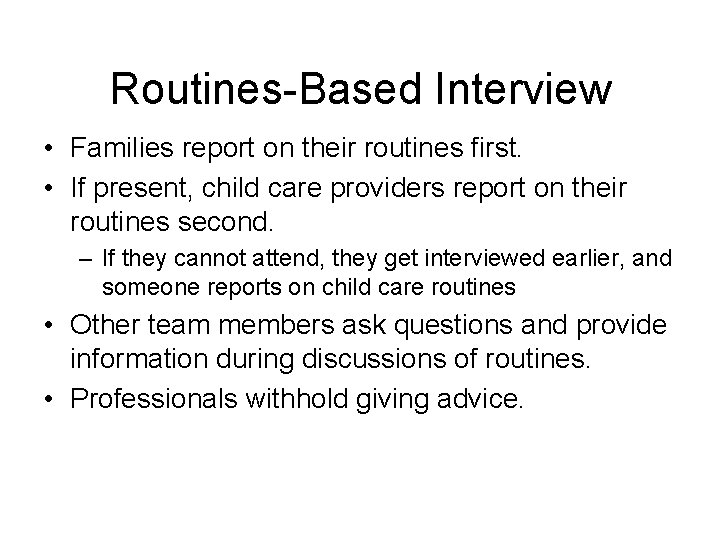 Routines-Based Interview • Families report on their routines first. • If present, child care