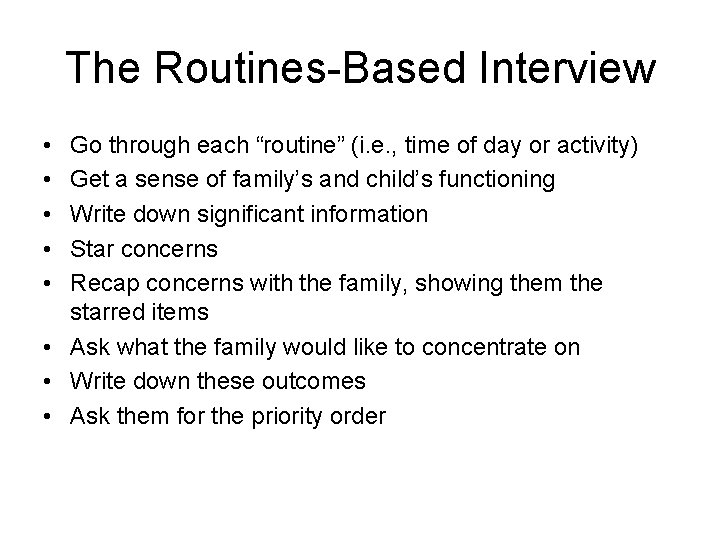 The Routines-Based Interview • • • Go through each “routine” (i. e. , time