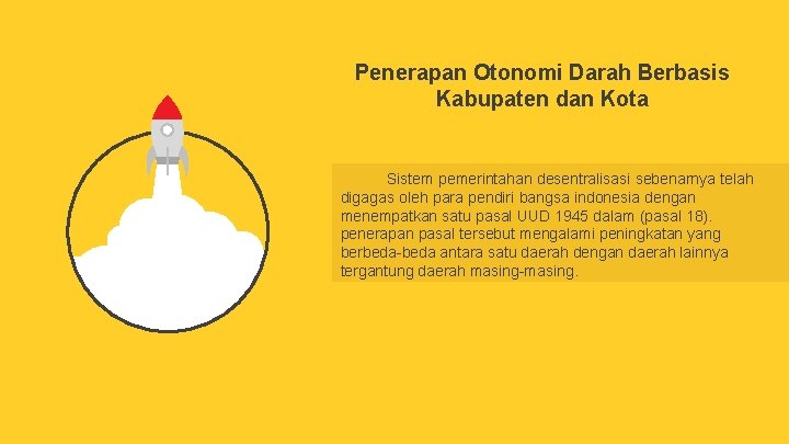 Penerapan Otonomi Darah Berbasis Kabupaten dan Kota Sistem pemerintahan desentralisasi sebenarnya telah digagas oleh