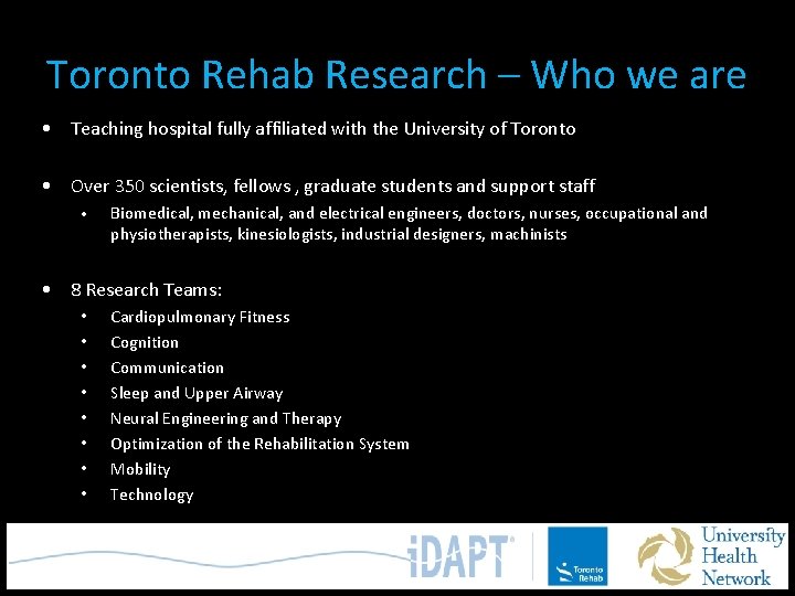Toronto Rehab Research – Who we are • Teaching hospital fully affiliated with the